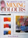 Artist's Guide to Mixing Colours How to Get the Most from Your Palette