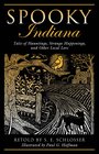 Spooky Indiana Tales of Hauntings Strange Happenings and Other Local Lore