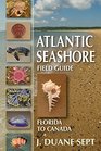 Atlantic Seashore Field Guide Florida to Canada