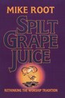 Spilt Grape Juice Rethinking the Worship Tradition