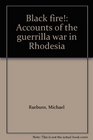 Black fire Accounts of the guerrilla war in Rhodesia