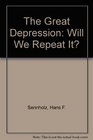 The Great Depression  Will We Repeat It