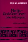 Martin God's Court Jester  Luther in Retrospect