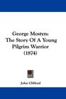 George Mostyn The Story Of A Young Pilgrim Warrior