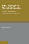 Sign Languages of Aboriginal Australia Cultural Semiotic and Communicative Perspectives
