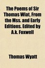 The Poems of Sir Thomas Wiat From the Mss and Early Editions Edited by Ak Foxwell