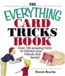 The Everything Card Tricks Book Over 100 Amazing Tricks to Impress Your Friends And Family