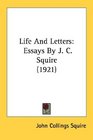 Life And Letters Essays By J C Squire