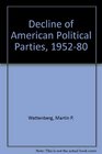 The Decline of American Political Parties 19521980 First edition