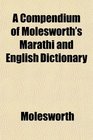 A Compendium of Molesworth's Marathi and English Dictionary