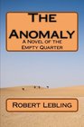 The Anomaly A Novel of the Empty Quarter