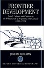 Frontier Development Land Labour and Capital on the Wheatlands of Argentina and Canada 18901914