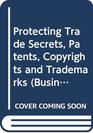 Protecting Trade Secrets Patents Copyrights and Trademarks