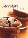 Chocolate Bible From Genesis to Nemesis  exploring the light and dark side of the world's bestloved ingredient in 200 recipes from around the world