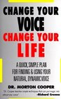 Change Your Voice  Change Your Life  A Quick Simple Plan for Finding  Using Your Natural Dynamic Voice