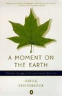 A Moment on the Earth  The Coming Age of Environmental Optimism