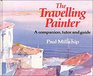 The Travelling Painter A Companion Tutor and Guide
