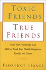 Toxic Friends True Friends How Your Friendshops Can Make or Break Your Health Happiness Family and Career