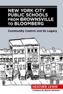 New York City Public Schools from Brownsville to Bloomberg Community Control and Its Legacy
