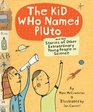 Kid Who Named Pluto And the Stories of Other Extraordinary Young People in Science