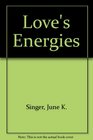 Love's Energies Sexuality ReVisioned