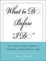 What to Do Before the I Do The Modern Couple's Guide to Marriage Money and Prenups