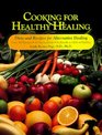 Cooking for Healthy Healing Diets and Recipes for Alternative Healing