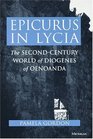 Epicurus in Lycia The SecondCentury World of Diogenes of Oenoanda