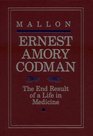Ernest Amory Codman The End Result of a Life in Medicine
