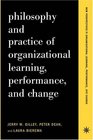 Philosophy and Practice of Organizational Learning Performance and Change