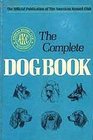 The complete dog book The photograph history and official standard of every breed admitted to AKC registration and the selection training breeding care and feeding of purebred dogs