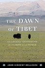 The Dawn of Tibet The Ancient Civilization on the Roof of the World