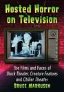 Hosted Horror on Television The Films and Faces of Shock Theater Creature Features and Chiller Theater
