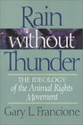 Rain Without Thunder The Ideology of the Animal Rights Movement