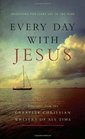 Every Day with Jesus Treasures from the Greatest Christian Writers of All Time Devotions for Every Day of the Year