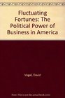 Fluctuating Fortunes The Political Power of Business in America