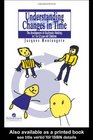 Understanding Changes in Time The Development of Diachronic Thinking in 7To 12Year Old Children