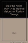 Stop the Killing Train  Radical Visions for Radical Change