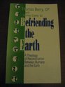 Befriending the Earth A Theology of Reconciliation Between Humans and the Earth