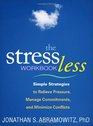 The Stress Less Workbook Simple Strategies to Relieve Pressure Manage Commitments and Minimize Conflicts