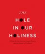 The Hole in Our Holiness: Filling the Gap between Gospel Passion and the Pursuit of Godliness