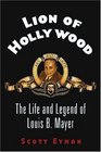 Lion of Hollywood  The Life and Legend of Louis B Mayer