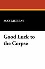 Good Luck to the Corpse