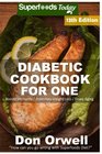 Diabetic Cookbook For One Over 310 Diabetes Type2 Quick  Easy Gluten Free Low Cholesterol Whole Foods Recipes full of Antioxidants  Phytochemicals  Weight Loss Transformation