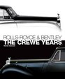 RollsRoyce and Bentley The Crewe Years
