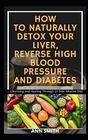 How to Naturally Detox Your Liver Reverse High Blood Pressure and Diabetes Cleansing and Healing Through Dr Sebi Alkaline Diet