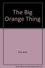 The Big Orange Thing