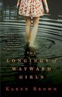 The Longings of Wayward Girls A Novel