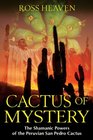 Cactus of Mystery: The Shamanic Powers of the Peruvian San Pedro Cactus