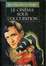 Le cinema sous l'Occupation Le monde du cinema francais de 1940 a 1946